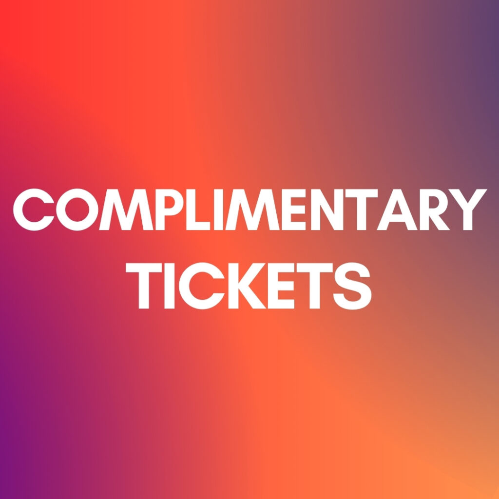 COMPLIMENTARY TICKETS