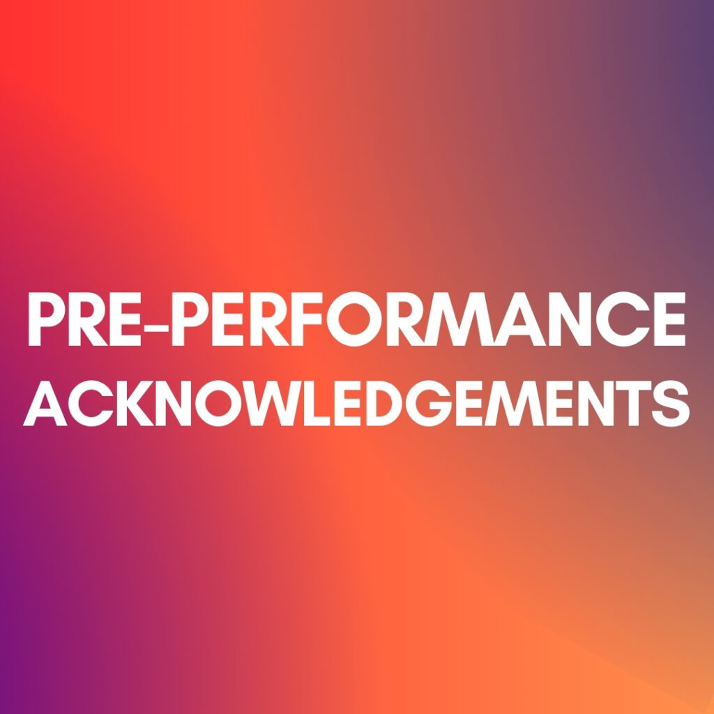 PRE-PERFORMANCE ACKNOWLEDGEMENTS